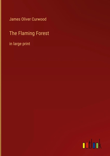 James Oliver Curwood | The Flaming Forest | Buch | Englisch (2023) | Gebunden-image