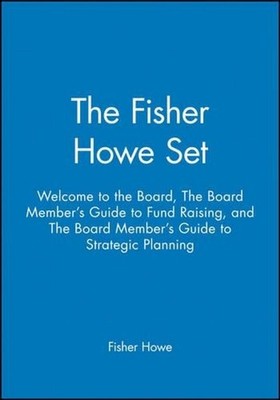 The Fisher Howe Set: Welcome to the Board, The Board Member's Guide to Fund Rais