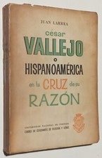 Juan Larrea. César Vallejo o Hispanoamérica en la Cruz de su Razón. 1st Ed. 1958