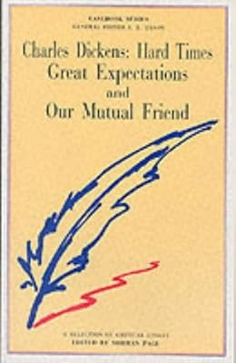 Dickens: ''Hard Times'', ''Great Expectations'' and ''Our Mutual Friend'' (Casebook),