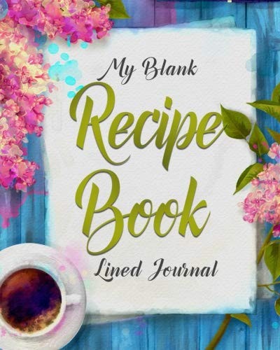 My Blank Recipe Book Lined Journal: Blank Recipe Book; Recipe Cookbook Journal;