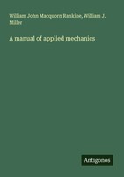 A Manual Of Applied Mechanics William John Macquorn Rankine (U. A.) Taschenbuch