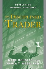 The Disciplined Trader : Developing Winning Attitudes by Mark Douglas