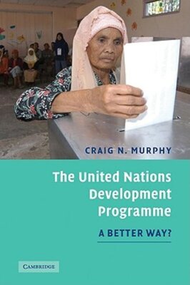 The United Nations Development Programme: A Better Way? by Craig N Murphy: New
