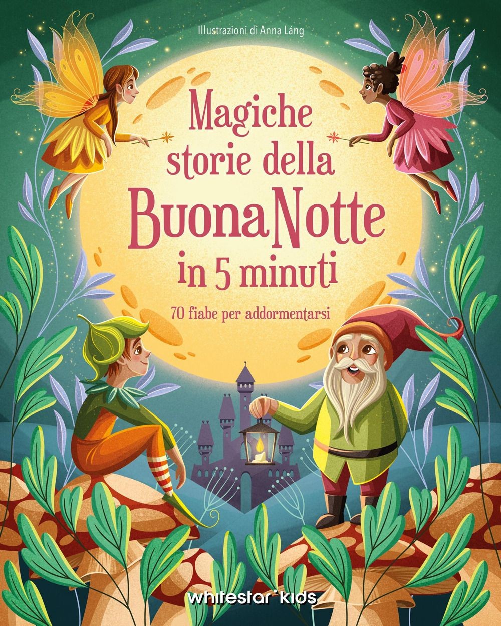 Libri Anna Láng - Magiche Storie Della Buonanotte In 5 Minuti. 70 Fiabe Per Addo
