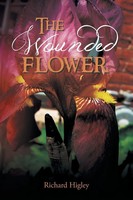 The Wounded Flower Richard Higley Taschenbuch Kartoniert / Broschiert Englisch