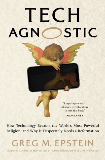 Tech Agnostic : How Technology Became The World's Most Powerful Religion, And Why It Desperately Needs A Reformation Greg Epstein - Image 3