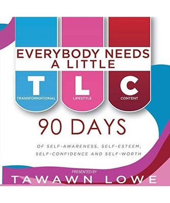 Everybody Needs A Little TLC: 90 Days of Self-Awareness, Self-Esteem and Self-Co