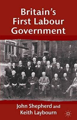 Britain s First Labour Government by J Shepherd (Paperback)