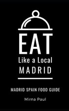 Eat Like a Local Mirna Paul Eat Like a Local - Madrid (Libro de bolsillo) (Importación del Reino Unido)