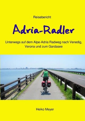 Adria-Radler Über den Alpe-Adria Radweg nach Venedig, Verona und zum Gardasee