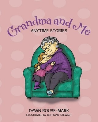 Grandma and Me: Anytime Stories by Dawn Rouse-Mark Paperback Book