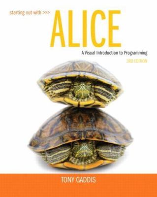Starting Out With Alice : A Visual Introduction to Programming, Paperback by ...