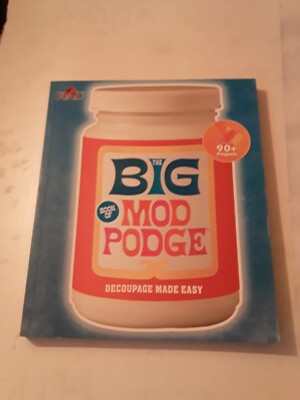 The Big Book of Mod Podge: Decoupage Made Easy Featuring 90+ Projects  9781454708698|