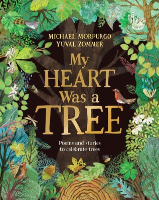 My Heart Was a Tree | Poems and stories to celebrate trees | Michael Morpurgo