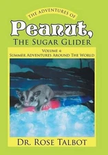 The Adventures Of Peanut, The Sugar Glider: Volume 4: Summer Adventures Around T