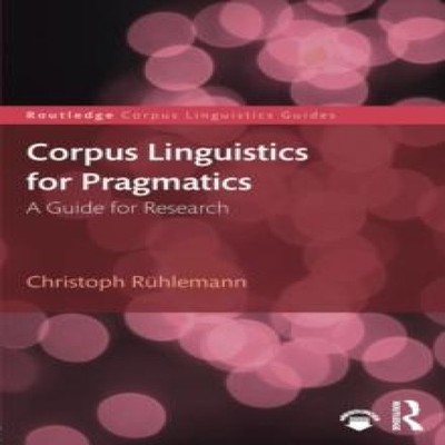 Corpus Linguistics for Pragmatics A guide for research Taylor Fra