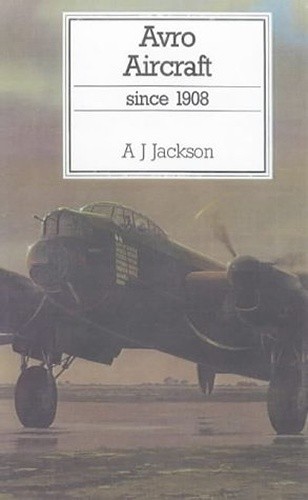 AVRO AIRCRAFT SINCE 1908 - Jackson, A.J. & Jackson, R.T.