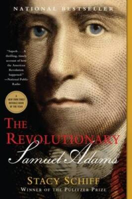 The Revolutionary: Samuel Adams - Paperback By Schiff, Stacy - GOOD