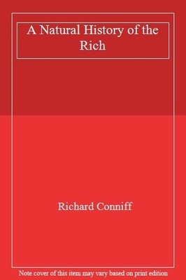 The Natural History Of The Rich,Richard Conniff