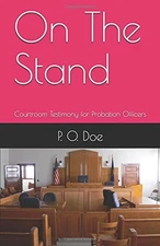 ON THE STAND: COURTROOM TESTIMONY FOR PROBATION OFFICERS By P. O. Doe BRAND NEW