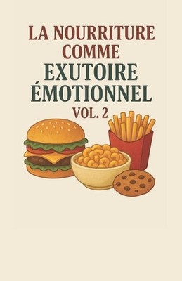 La nourriture comme chappatoire motionnelle - Vol. 2 by Monique Machado +. 16 Au