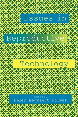 Issues in Reproductive Technology An Anthology by Helen B. Holmes PAPERBACK