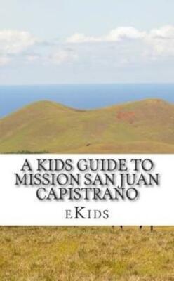 A Kids Guide To Mission San Juan Capistrano