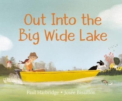 Paul Harbridge Josée Bisaillon Out into the Big Wide Lake (Gebundene Ausgabe)