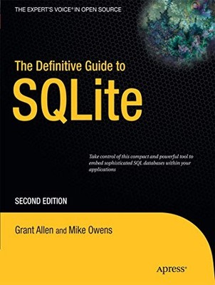 THE DEFINITIVE GUIDE TO SQLITE (EXPERT'S VOICE IN OPEN By Grant Allen & Mike