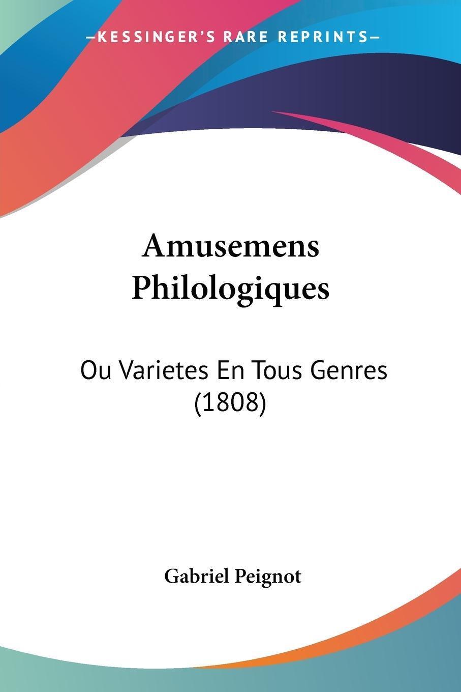 Amusemens Philologiques | Gabriel Peignot | Ou Varietes En Tous Genres