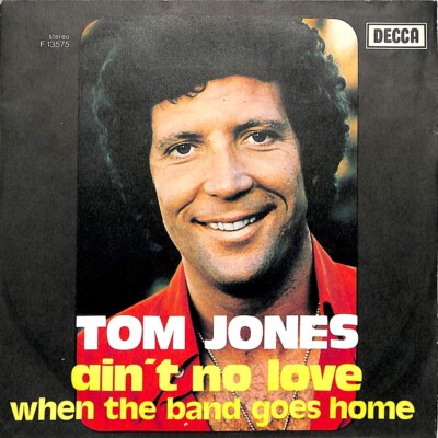 Tom Jones - Ain't No Love / When The Band Goes Home - Vinyl 45 Runden