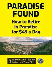 Paradise Found: How to Retire in Paradise for $49 a Day by T.J. Rohleder Paperba