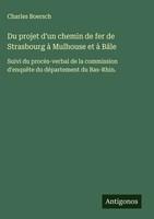Charles Boersch | Du Projet D'un Chemin De Fer De Strasbourg à Mulhouse Et à...