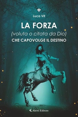 Luca Vit La forza (voluta o citata di Dio) che capovolge il destino (Paperback)