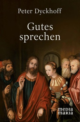 Gutes sprechen | Peter Dyckhoff | Buch | 272 S. | Deutsch | 2023 | Media Maria
