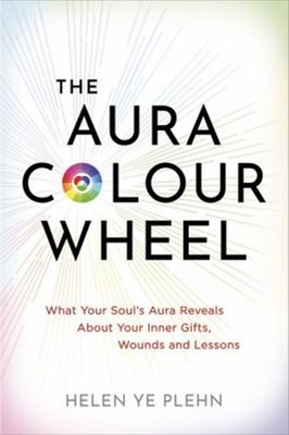 The Aura Colour Wheel : What Your Soul's Aura Reveals about Your