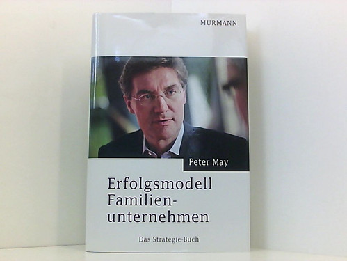Erfolgsmodell Familienunternehmen. Das Strategie-Buch Peter May: