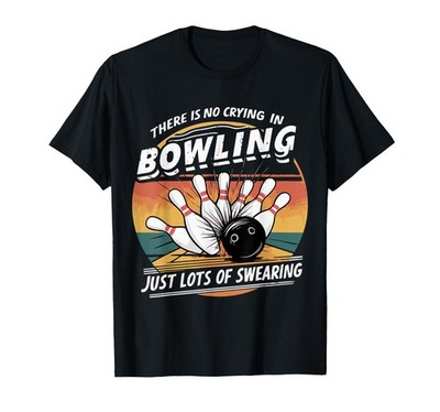 There's No Crying In Bowling Swearing T-Shirt