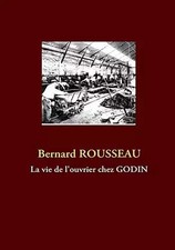 La vie de l'ouvrier chez Godin, Bernard Rousseau