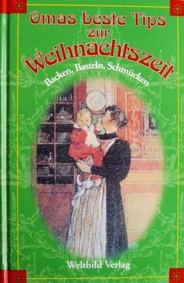 Omas beste Tips zur Weihnachtszeit: Backen, Basteln, Schmücken Christina, Zacker