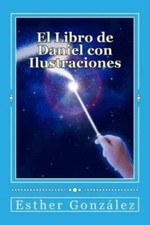 El Libro De Daniel Con Ilustraciones: Comprendiendo Los Misterios, Para Ense?Ar