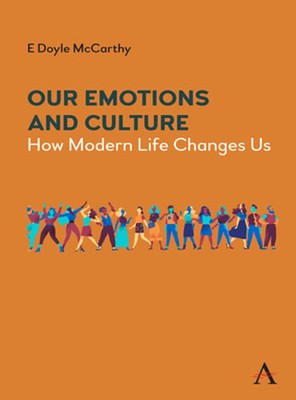 Our Emotions and Culture: How Modern Life Changes Us by E Doyle McCarthy: New