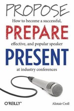 Propose, Prepare, Present: How to Become a Successful, Effective, and Popular...