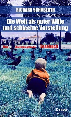 Die Welt als guter Wille und schlechte Vorstellung | Richard Schuberth | Buch
