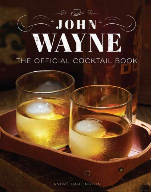 John Wayne: The Official Cocktail Book by Andre Darlington (Hardback Book)