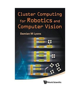 Cluster Computing for Robotics and Computer Vision, Damian M. Lyons