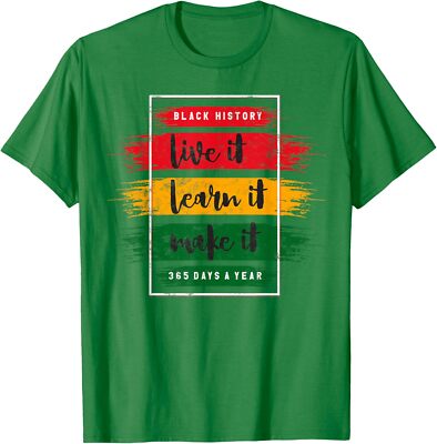 Black History Live Learn It Make Design Month Present Unisex T-Shirt