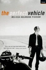 The Perfect Vehicle : What It Is About Motorcycles by Melissa H Pearson