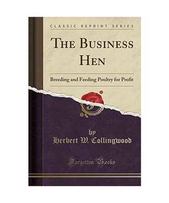 The Business Hen: Breeding and Feeding Poultry for Profit [Classic Reprint]: Bre